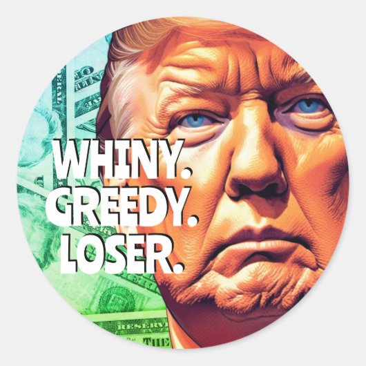 Whiny Greedy Loser Trump Runder Aufkleber (Vorderseite)