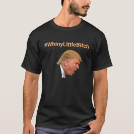 #WhinyLittleBitch Personalisierter Anti-Trump T-Shirt