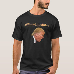 #WhinyLittleBitch Personalisierter Anti-Trump T-Shirt