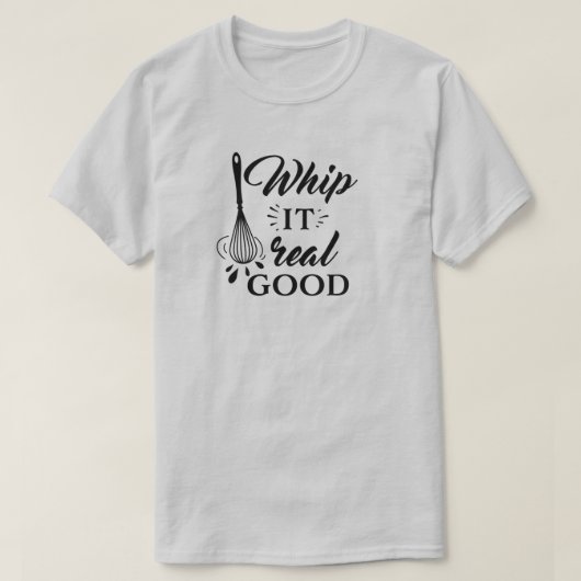 Whip it Real Good Wire Whisk Humorer T - Shirt (Design vorne)