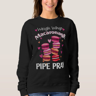 Whip Macaronage Pipe Pray Macaron Baker Sweatshirt