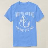 Whip Me Strip Me Tie Me Fly Me T-Shirt (Design vorne)