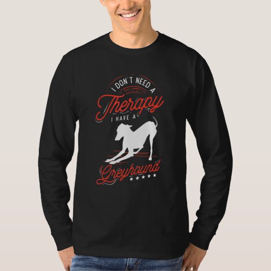 whippet for I don't need a Therapy I have a Greyho T-Shirt (Vorderseite)