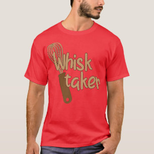 Whisk Taker Funny Bake Themed Baking Pub Kuchen Wh T-Shirt