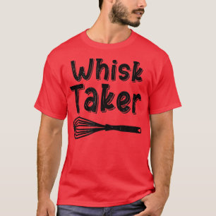 Whisk Taker Funny Baking Pub Cook Koch Baker Cool T-Shirt
