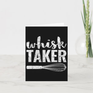Whisk Taker Lustiger König Pun Shirt Geschenk  Karte