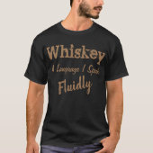 Whiskey A Language I Speak Fluidly T-Shirt (Vorderseite)