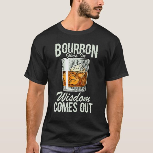 Whiskey Bourbon geht in Weisheit kommt heraus T-Shirt (Vorderseite)