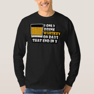 Whiskey, den ich nur trinken Whiskey an Tagen in Y T-Shirt