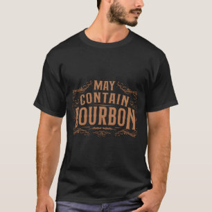 Whiskey Drinker kann Bourbon enthalten T-Shirt