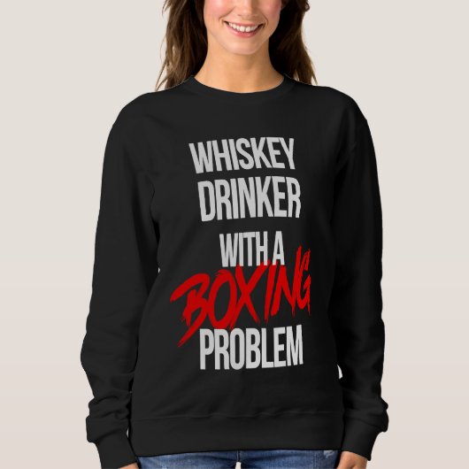 Whiskey Drinker With a Boxing Problem Workout Box Sweatshirt (Vorderseite)