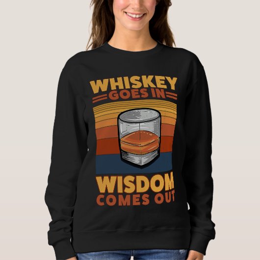 Whiskey Goes In Wisdom Comes Out 1 Sweatshirt (Vorderseite)