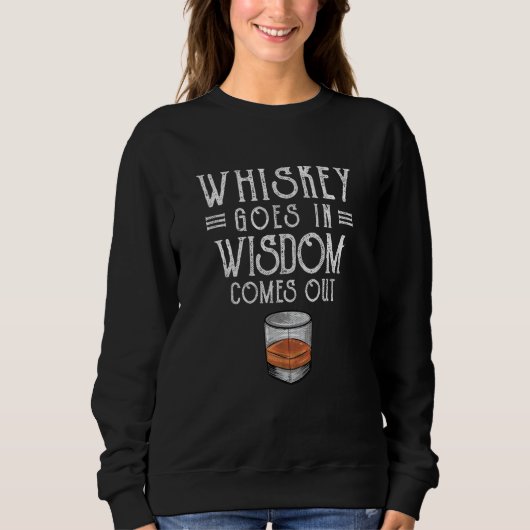 Whiskey Goes In Wisdom Comes Out 2 Sweatshirt (Vorderseite)