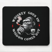 Whiskey Goes In Wisdom Comes Out Funny Monkey (on Mousepad (Vorne)