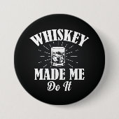 Whiskey hat mich dazu gebracht button (Vorderseite)