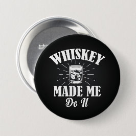 Whiskey hat mich dazu gebracht button
