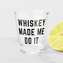 Whiskey hat mich dazu gebracht, es zu funny Zitat Schnapsglas