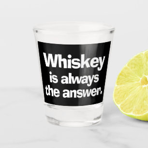 Whiskey ist immer das Answer Shower Glass Schnapsglas