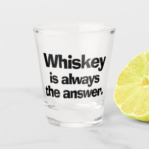 Whiskey ist immer das Answer Shower Glass Schnapsglas