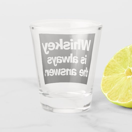 Whiskey ist immer das Answer Showglas Schnapsglas (Rückseite)