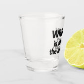 Whiskey ist immer das Answer Showglas Schnapsglas (Links)