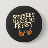 Whiskey macht mich Frisky Button (Vorderseite)