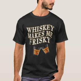 Whiskey macht mich Frisky T-Shirt