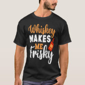 Whiskey macht mich zu Frisky Funny Whiskey trinken T-Shirt (Vorderseite)