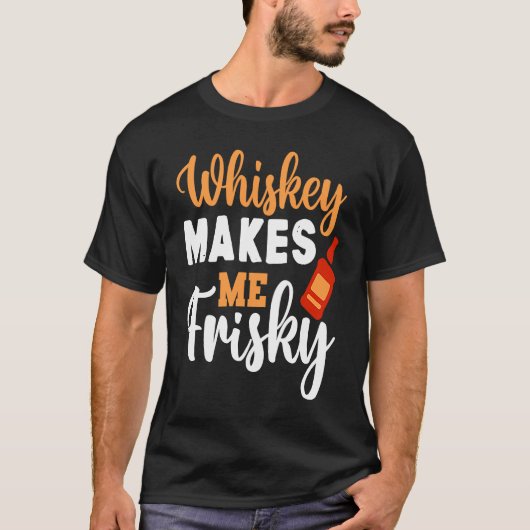 Whiskey macht mich zu Frisky Funny Whiskey trinken T-Shirt (Vorderseite)