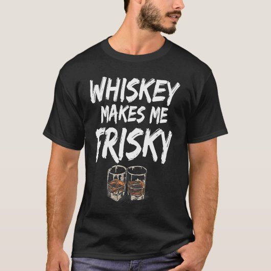 Whiskey macht mich zum Frisky Funny Whiskey trinke T-Shirt (Vorderseite)