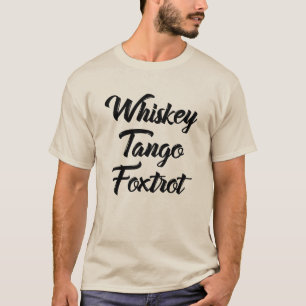 Whiskey Tango Foxtrot WTF mit schwarzem Text T-Shirt