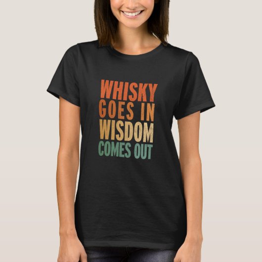 Whisky Goes In Wisdom Comes Out  1 T-Shirt (Vorderseite)