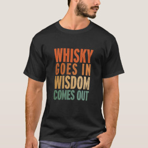 Whisky kommt in Weisheit heraus 1 T-Shirt