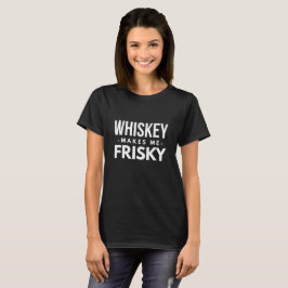 Whisky macht mich Frisky T-Shirt