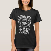 Whisky macht mich zum Frisky-Whiskey-Trinken 6 T-Shirt (Vorderseite)