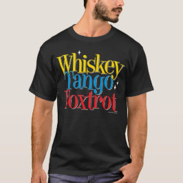 Whisky-Tango Foxtrot WTF T-Shirt