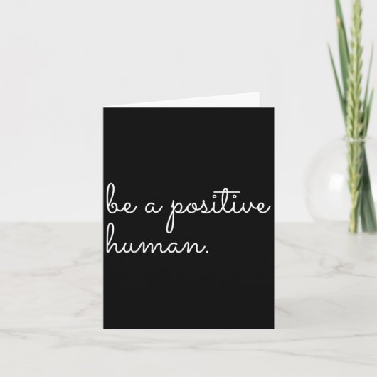White Be A Sitive Human Motivational Insrational Q Karte (Vorderseite)