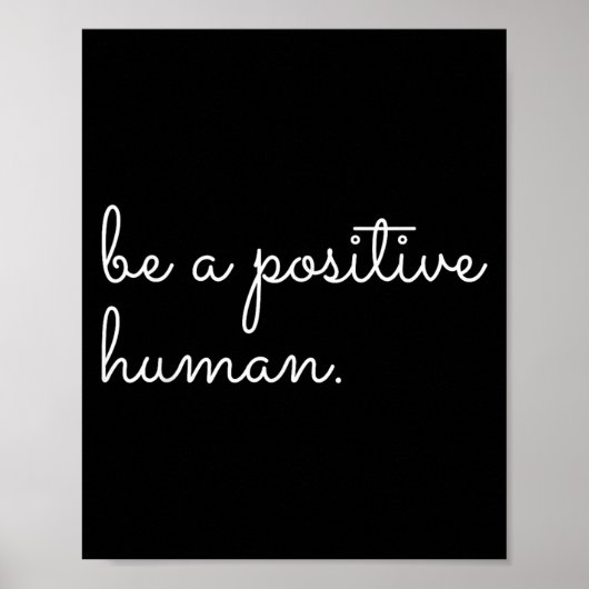 White Be A Sitive Human Motivational Insrational Q Poster (Vorne)