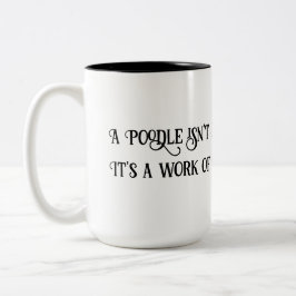White/Black 15oz Poodle ist ART Work Kaffee Tasse