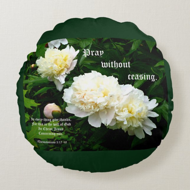 White Peony Trio, 1 Thessalonians 5:17-18 Rundes Kissen (Vorderseite)