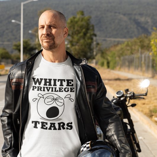 WHITE PRIVILEGE TEARS T - SHIRT