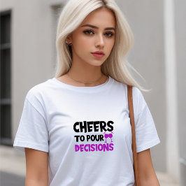 White Stylish "Cheers to Pour Decision" T-Shirt