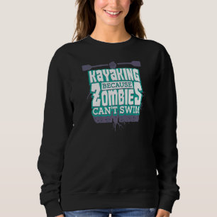 Whitewater Kayak weil Zombies Cant Swim Canoe Sweatshirt