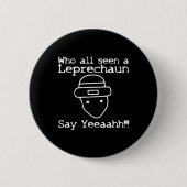 Who All Seen A Leprechaun' Funny St Patricks Day  Button (Vorderseite)