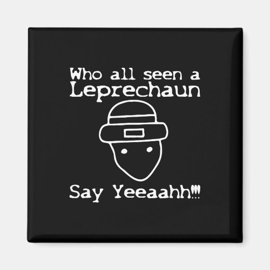 Who All Seen A Leprechaun' Funny St Patricks Day  Magnet (Vorne)
