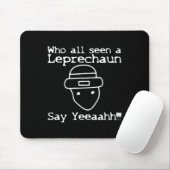 Who All Seen A Leprechaun' Funny St Patricks Day  Mousepad (Mit Mouse)
