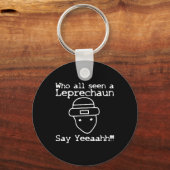 Who All Seen A Leprechaun' Funny St Patricks Day  Schlüsselanhänger (Vorderseite)