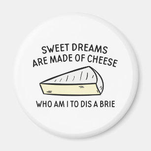 Who Am I To Dis A Brie Magnet
