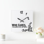 Who cares, I'm always late anyway... Quadratische Wanduhr (Zuhause)