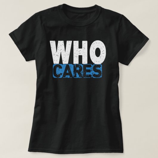 WHO CARES T-Shirt (Design vorne)